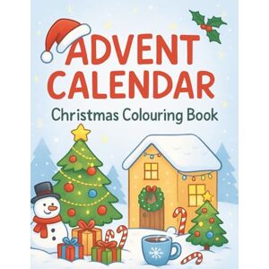 Anna, Lorelay Advent Calendar Christmas Colouring Book: 25 Festive Countdown Designs + Bonus Holiday Pages Simple, Relaxing, and Fun for Adults and Kids Anna, Lorelay Advent Calendar Christmas Colouring Book: 25 Festive Countdown Designs + Bonus Holiday Pages Simple, Relaxing, and Fun for Adults and Kids