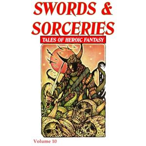 Riley Editor, David A. Swords & Sorceries: Tales of Heroic Fantasy Volume 10 Riley Editor, David A. Swords & Sorceries: Tales of Heroic Fantasy Volume 10