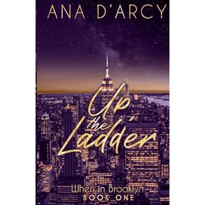 D'Arcy, Ana Up the Ladder: When in Brooklyn—Book One: 1 D'Arcy, Ana Up the Ladder: When in Brooklyn—Book One: 1