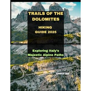 LEIF, EMBER TRAILS OF THE DOLOMITES HIKING GUIDE 2025: EXPLORING ITALY’S MAJESTIC ALPINE PATHS: 12 (Journeys & Destinations) LEIF, EMBER TRAILS OF THE DOLOMITES HIKING GUIDE 2025: EXPLORING ITALY’S MAJESTIC ALPINE PATHS: 12 (Journeys & Destinations)