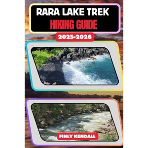 KENDALL, FINLY Rara Lake Trek Hiking Guide 2025–2026 (TrailWise: The 2025 Hiking Series) KENDALL, FINLY Rara Lake Trek Hiking Guide 2025–2026 (TrailWise: The 2025 Hiking Series)