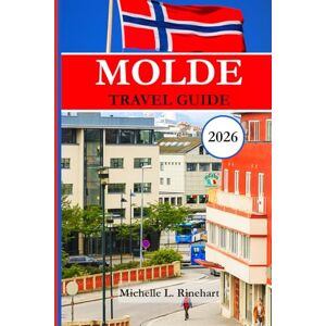 L. Rinehart, Michelle MOLDE TRAVEL GUIDE 2026: Your Complete Guide to Molde’s Culture, Fjords, Festivals, and Outdoor Adventures L. Rinehart, Michelle MOLDE TRAVEL GUIDE 2026: Your Complete Guide to Molde’s Culture, Fjords, Festivals, and Outdoor Adventures