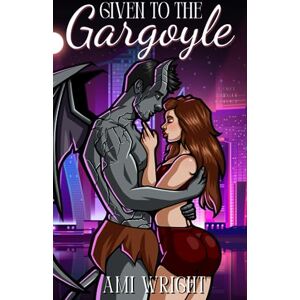 Wright, Ami Given to the Gargoyle: a cozy monster romance (Monstrous Deals) Wright, Ami Given to the Gargoyle: a cozy monster romance (Monstrous Deals)
