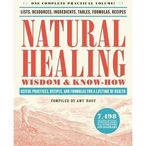 Rost, Amy Natural Healing Wisdom & Know How: Useful Practices, Recipes, and Formulas for a Lifetime of Health Rost, Amy Natural Healing Wisdom & Know How: Useful Practices, Recipes, and Formulas for a Lifetime of Health
