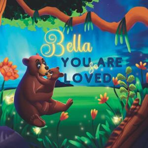 Love Little Ones Bella You Are So Loved: A Personalized Children's Rhyming Story & Bedtime Book For Kids (Birthdays, Baby Showers, Christmas Gift) Love Little Ones Bella You Are So Loved: A Personalized Children's Rhyming Story & Bedtime Book For Kids (Birthdays, Baby Showers, Christmas Gift)