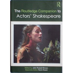 The Routledge Companion to Actors' Shakespeare The Routledge Companion to Actors' Shakespeare