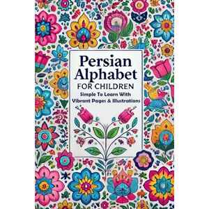 Farshad, Farzaneh Persian Alphabet for Children: Simple to learn with vibrant pages and illustrations: 2 (Learn Persian Online with Persian Garden books-Kindle) Farshad, Farzaneh Persian Alphabet for Children: Simple to learn with vibrant pages and illustrations: 2 (Learn Persian Online with Persian Garden books-Kindle)