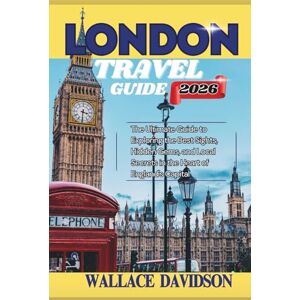 DAVIDSON, WALLACE LONDON TRAVEL GUIDE 2026: The Ultimate Guide to Exploring the Best Sights, Hidden Gems, and Local Secrets in the Heart of England's Capital DAVIDSON, WALLACE LONDON TRAVEL GUIDE 2026: The Ultimate Guide to Exploring the Best Sights, Hidden Gems, and Local Secrets in the Heart of England's Capital