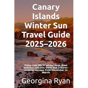 Ryan, Georgina Canary Islands Winter Sun Travel Guide 2025–2026: Enjoy mild 20 °C winter days quiet beaches volcanic trails and a warm-weather escape from December to March Ryan, Georgina Canary Islands Winter Sun Travel Guide 2025–2026: Enjoy mild 20 °C winter days quiet beaches volcanic trails and a warm-weather escape from December to March