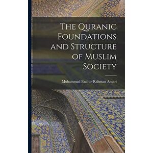 Ansari, Muhammad Fazl-Ur-Rahman The Quranic Foundations and Structure of Muslim Society Ansari, Muhammad Fazl-Ur-Rahman The Quranic Foundations and Structure of Muslim Society