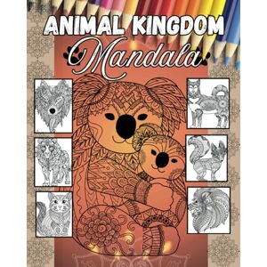 Barton, Sophie Animal Kingdom Mandala: A Journey Through Nature's Beauty with Intricate Mandala Art. A Captivating Colouring Adventure Barton, Sophie Animal Kingdom Mandala: A Journey Through Nature's Beauty with Intricate Mandala Art. A Captivating Colouring Adventure