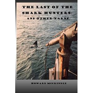 McCrindle, mr Howard The Last of The Shark Hunters: And other yarns McCrindle, mr Howard The Last of The Shark Hunters: And other yarns