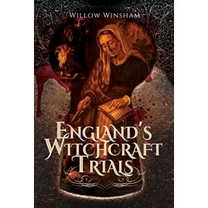 Willow Winsham England's Witchcraft Trials Willow Winsham England's Witchcraft Trials
