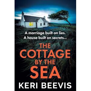 Beevis, Keri The Cottage by the Sea: A pulse-pounding, gripping psychological thriller from Keri Beevis Beevis, Keri The Cottage by the Sea: A pulse-pounding, gripping psychological thriller from Keri Beevis