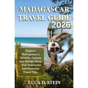 STEIN, LUCA D. MADAGASCAR TRAVEL GUIDE 2026: Explore Madagascar’s Wildlife, Culture and Hidden Gems – Full Itineraries and Essential Travel Tips. STEIN, LUCA D. MADAGASCAR TRAVEL GUIDE 2026: Explore Madagascar’s Wildlife, Culture and Hidden Gems – Full Itineraries and Essential Travel Tips.
