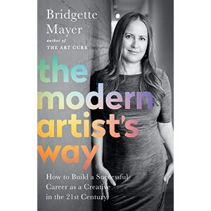 Mayer, Bridgette The Modern Artist's Way: How to Build a Successful Career as a Creative in the 21st Century Mayer, Bridgette The Modern Artist's Way: How to Build a Successful Career as a Creative in the 21st Century