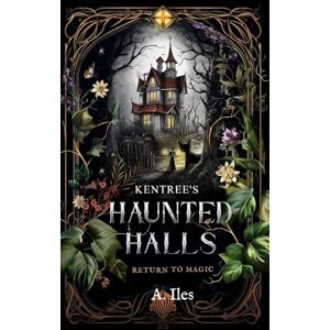 Iles, A. Kentree's Haunted Halls: Return to Magic: 2 (The Kentree Series) Iles, A. Kentree's Haunted Halls: Return to Magic: 2 (The Kentree Series)