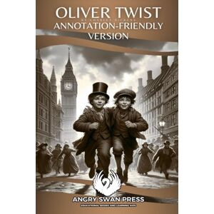 DICKENS, CHARLES OLIVER TWIST: ANNOTATION FRIENDLY VERSION DICKENS, CHARLES OLIVER TWIST: ANNOTATION FRIENDLY VERSION