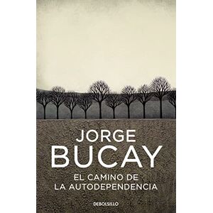 Bucay, Jorge El camino de la autodependencia (Best Seller) Bucay, Jorge El camino de la autodependencia (Best Seller)