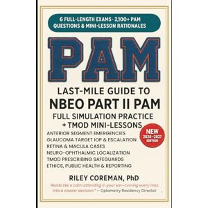Coreman, Riley LAST-MILE GUIDE TO NBEO PART II: Case-Based Practice and TMOD Integration for the Patient Assessment and Management Exam Coreman, Riley LAST-MILE GUIDE TO NBEO PART II: Case-Based Practice and TMOD Integration for the Patient Assessment and Management Exam