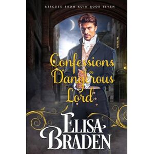 Braden, Elisa Confessions of a Dangerous Lord: Volume 7 (Rescued from Ruin) Braden, Elisa Confessions of a Dangerous Lord: Volume 7 (Rescued from Ruin)