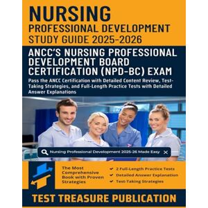 Publication, Test Treasure Nursing Professional Development Exam Study Guide 2025-2026: Pass the ANCC Certification with Detailed Content Review, Test-Taking Strategies, and ... Tests with Detailed Answer Explanations Publication, Test Treasure Nursing Professional Development Exam Study Guide 2025-2026: Pass the ANCC Certification with Detailed Content Review, Test-Taking Strategies, and ... Tests with Detailed Answer Explanations