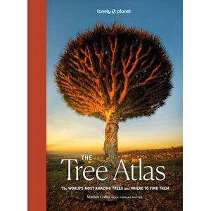 Lonely Planet The Tree Atlas: The World's Most Amazing Trees and Where to Find Them Lonely Planet The Tree Atlas: The World's Most Amazing Trees and Where to Find Them