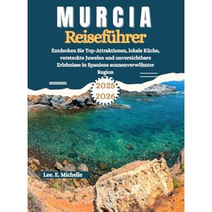 Lee Murcia Reiseführer 2025–2026: Entdecken Sie Top-Attraktionen, lokale Küche, versteckte Juwelen und unverzichtbare Erlebnisse in Spaniens sonnenverwöhnter Region Lee Murcia Reiseführer 2025–2026: Entdecken Sie Top-Attraktionen, lokale Küche, versteckte Juwelen und unverzichtbare Erlebnisse in Spaniens sonnenverwöhnter Region