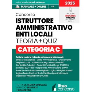 Concorso, il TUO CONCORSO ISTRUTTORE AMMINISTRATIVO ENTI LOCALI CATEGORIA C: Guida Completa Spiegata Facile, con Teoria Chiara, Box Pratici, Tabelle di Sintesi e ... e Approfondire Manuale Aggiornato Concorso, il TUO CONCORSO ISTRUTTORE AMMINISTRATIVO ENTI LOCALI CATEGORIA C: Guida Completa Spiegata Facile, con Teoria Chiara, Box Pratici, Tabelle di Sintesi e ... e Approfondire Manuale Aggiornato