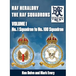 Delve, Ken RAF Heraldry: The RAF Squadrons: No.1 to No.100 squadrons Delve, Ken RAF Heraldry: The RAF Squadrons: No.1 to No.100 squadrons