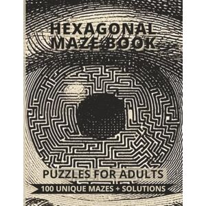 Puzzler, Johny J. Hexagonal Maze Book 100 Unique Puzzles for Adults: A Large-Print Challenge Book with Very Easy to Hard Hexagonal-Style Mazes + Full Solutions Puzzler, Johny J. Hexagonal Maze Book 100 Unique Puzzles for Adults: A Large-Print Challenge Book with Very Easy to Hard Hexagonal-Style Mazes + Full Solutions