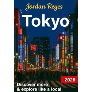 Reyes, Jordan Tokyo Travel Guide 2026: Explore Like a Local – Discover Hidden Gems, Detailed Itineraries, Insider Tips, and Top Places to Stay, Eat, Drink, Shop, and Save Reyes, Jordan Tokyo Travel Guide 2026: Explore Like a Local – Discover Hidden Gems, Detailed Itineraries, Insider Tips, and Top Places to Stay, Eat, Drink, Shop, and Save