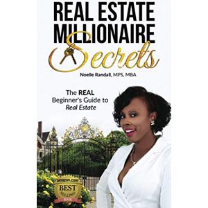 Randall, Noelle Real Estate Millionaire Secrets: The Real Beginners Guide to Real Estate Randall, Noelle Real Estate Millionaire Secrets: The Real Beginners Guide to Real Estate