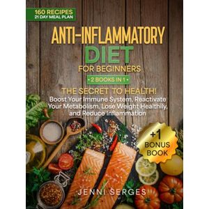 Serges, Jenni ANTI-INFLAMMATORY DIET FOR BEGINNERS: 2 BOOKS IN 1, THE SECRET TO HEALTH! Boost Your Immune System, Reactivate Your Metabolism, Lose Weight Healthily, ... Metabolism, Weight Loss and Longer Life) Serges, Jenni ANTI-INFLAMMATORY DIET FOR BEGINNERS: 2 BOOKS IN 1, THE SECRET TO HEALTH! Boost Your Immune System, Reactivate Your Metabolism, Lose Weight Healthily, ... Metabolism, Weight Loss and Longer Life)