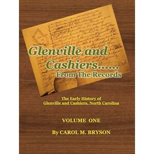 Bryson, Carol M. Glenville and Cashiers ....From The Records, Volume One: The Early History of Glenville and Cashiers, North Carolina, Volume One Bryson, Carol M. Glenville and Cashiers ....From The Records, Volume One: The Early History of Glenville and Cashiers, North Carolina, Volume One