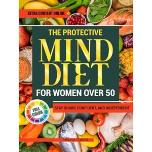 Corsini, Virginia The Protective MIND Diet for Women Over 50: Strengthen Your Brain Health with Easy, Nourishing Meals That Enhance Clarity, Support Memory, and Keep You Sharp and Independent Corsini, Virginia The Protective MIND Diet for Women Over 50: Strengthen Your Brain Health with Easy, Nourishing Meals That Enhance Clarity, Support Memory, and Keep You Sharp and Independent