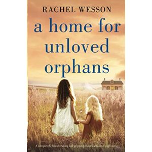 Wesson, Rachel A Home for Unloved Orphans: A completely heartbreaking and gripping historical fiction page-turner (The Orphans of Hope House) Wesson, Rachel A Home for Unloved Orphans: A completely heartbreaking and gripping historical fiction page-turner (The Orphans of Hope House)
