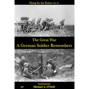 Publishing House, German Language Group A German Soldier Remembers (Dying for the Kaiser) Publishing House, German Language Group A German Soldier Remembers (Dying for the Kaiser)