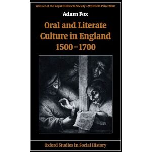 Fox, Adam Oral And Literate Culture In England, 1500-1700 (Oxford Studies In Social History) Fox, Adam Oral And Literate Culture In England, 1500-1700 (Oxford Studies In Social History)