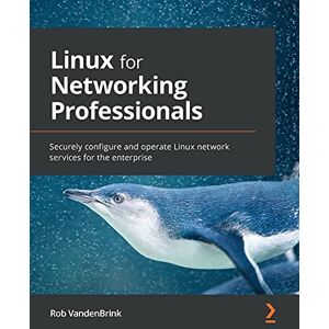 Rob VandenBrink Linux for Networking Professionals: Securely configure and operate Linux network services for the enterprise Rob VandenBrink Linux for Networking Professionals: Securely configure and operate Linux network services for the enterprise