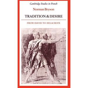 Norman Tradition and Desire: From David to Delacroix: 5 (Cambridge Studies in French, Series Number 5) Norman Tradition and Desire: From David to Delacroix: 5 (Cambridge Studies in French, Series Number 5)