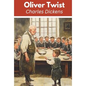 Dickens, Charles Oliver Twist (Annotated) Dickens, Charles Oliver Twist (Annotated)