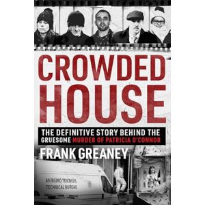 Frank Greaney Crowded House: The definitive story behind the gruesome murder of Patricia O'Connor Frank Greaney Crowded House: The definitive story behind the gruesome murder of Patricia O'Connor