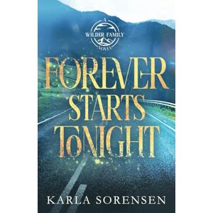 Sorensen, Karla Forever Starts Tonight: Alternate Paperback (Wilder Family Alternate Paperbacks) Sorensen, Karla Forever Starts Tonight: Alternate Paperback (Wilder Family Alternate Paperbacks)