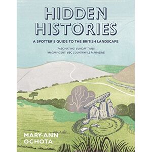 Ochota, Mary-Ann Hidden Histories: A Spotter's Guide to the British Landscape Ochota, Mary-Ann Hidden Histories: A Spotter's Guide to the British Landscape