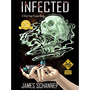 Schannep, James INFECTED 10th Anniversary Illustrated Collector's Edition: Will YOU Survive the Zombie Apocalypse? (Click Your Poison) Schannep, James INFECTED 10th Anniversary Illustrated Collector's Edition: Will YOU Survive the Zombie Apocalypse? (Click Your Poison)