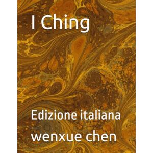 chen, wenxue I Ching: Edizione italiana (Bilingual (Chinese-English) Analysis and Interpretation of the I Ching) chen, wenxue I Ching: Edizione italiana (Bilingual (Chinese-English) Analysis and Interpretation of the I Ching)