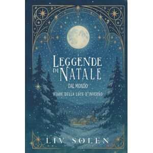 Solen, Liv Leggende di Natale dal mondo: Fiabe della luce d'inverno (The Grove of My Imagination Leggende dal Mondo (edizione italiana)) Solen, Liv Leggende di Natale dal mondo: Fiabe della luce d'inverno (The Grove of My Imagination Leggende dal Mondo (edizione italiana))
