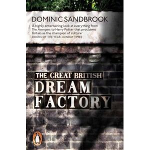 Sandbrook, Dominic The Great British Dream Factory: The Strange History of Our National Imagination Sandbrook, Dominic The Great British Dream Factory: The Strange History of Our National Imagination