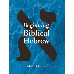 Futato, Mark David Beginning Biblical Hebrew Futato, Mark David Beginning Biblical Hebrew